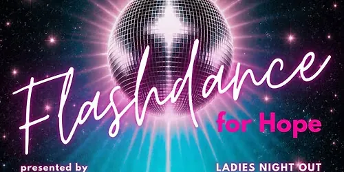 Flashdance for Hope - Ladies Night out Fundraiser