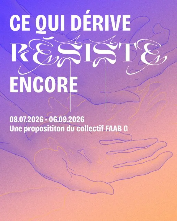 Ce qui dérive résiste encore – Collectif FAAB G
