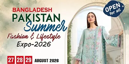 Bangladesh Pakistan Summer Fashion & Lifestyle Expo 2026